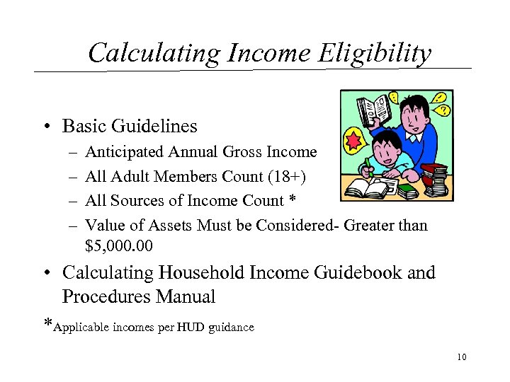 Calculating Income Eligibility • Basic Guidelines – – Anticipated Annual Gross Income All Adult
