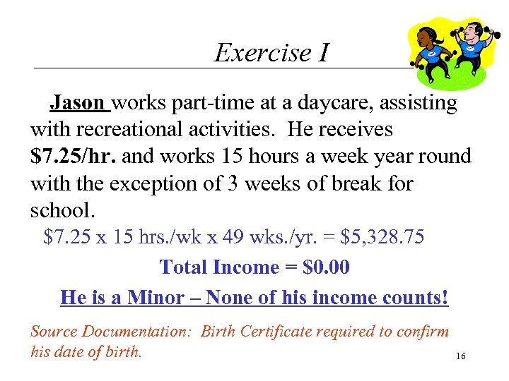 Exercise I Jason works part-time at a daycare, assisting with recreational activities. He receives