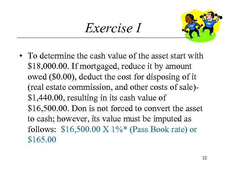 Exercise I • To determine the cash value of the asset start with $18,
