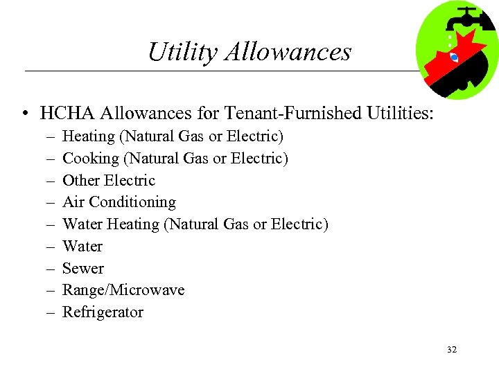 Utility Allowances • HCHA Allowances for Tenant-Furnished Utilities: – – – – – Heating
