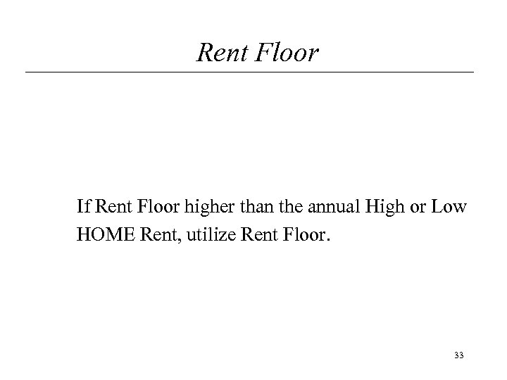 Rent Floor If Rent Floor higher than the annual High or Low HOME Rent,