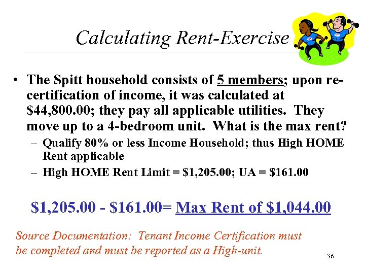 Calculating Rent-Exercise • The Spitt household consists of 5 members; upon recertification of income,