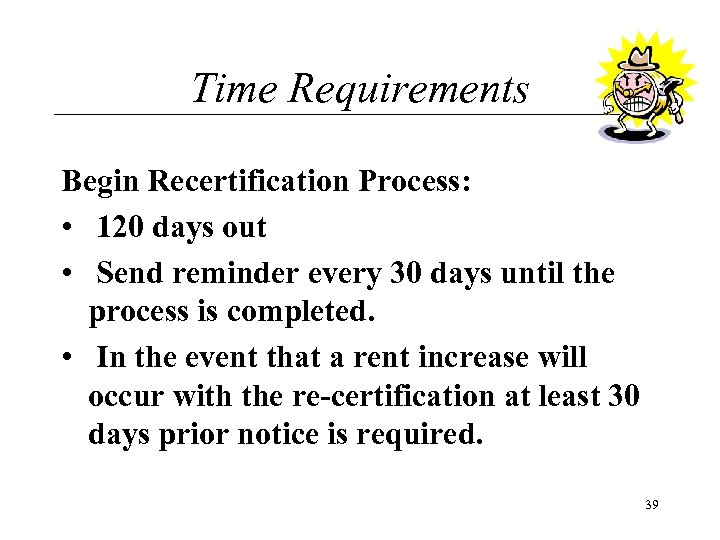 Time Requirements Begin Recertification Process: • 120 days out • Send reminder every 30