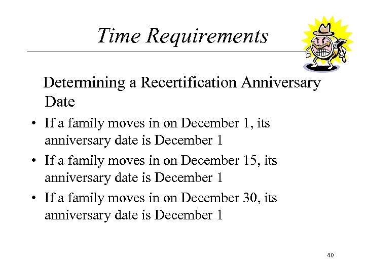 Time Requirements Determining a Recertification Anniversary Date • If a family moves in on