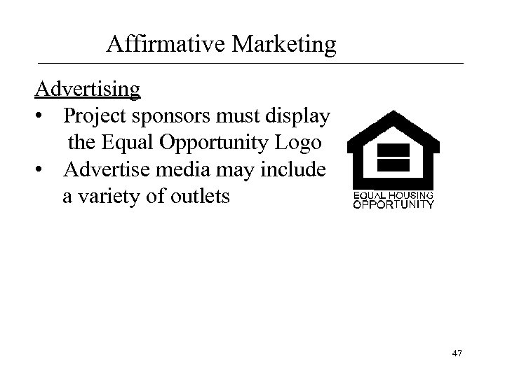 Affirmative Marketing Advertising • Project sponsors must display the Equal Opportunity Logo • Advertise