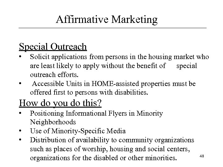 Affirmative Marketing Special Outreach • • Solicit applications from persons in the housing market