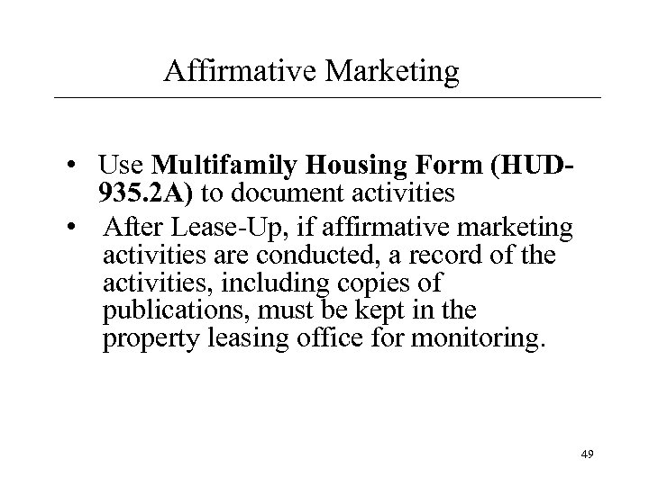 Affirmative Marketing • Use Multifamily Housing Form (HUD 935. 2 A) to document activities