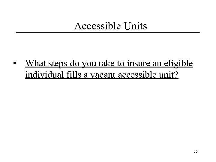 Accessible Units • What steps do you take to insure an eligible individual fills