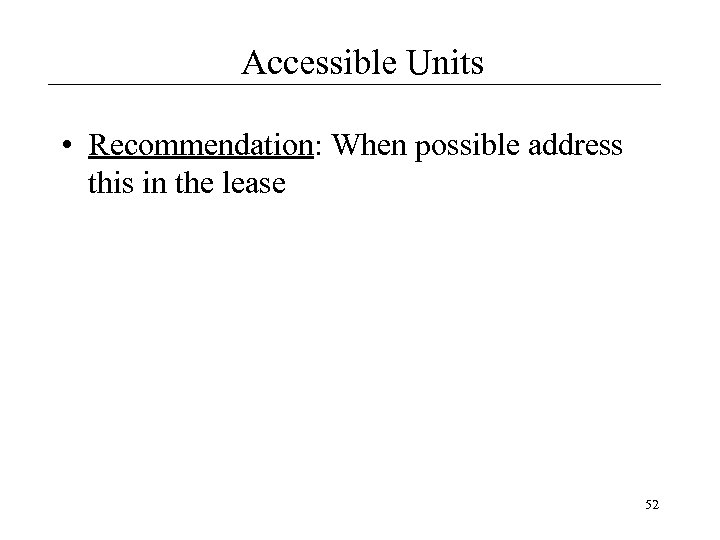 Accessible Units • Recommendation: When possible address this in the lease 52 
