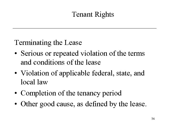 Tenant Rights Terminating the Lease • Serious or repeated violation of the terms and