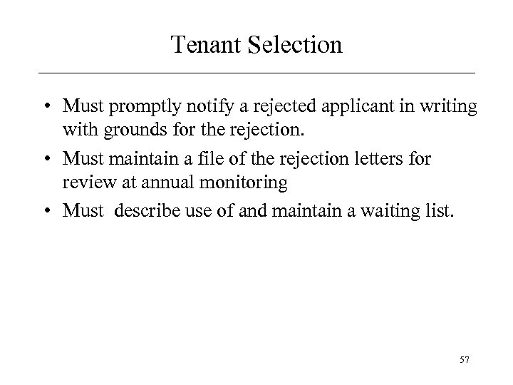 Tenant Selection • Must promptly notify a rejected applicant in writing with grounds for
