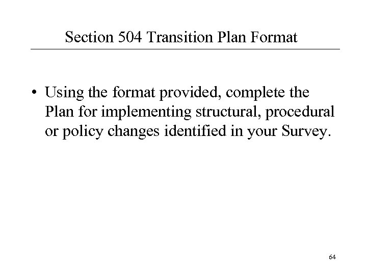 Section 504 Transition Plan Format • Using the format provided, complete the Plan for