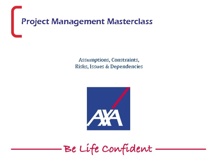 Project Management Masterclass Assumptions, Constraints, Risks, Issues & Dependencies 