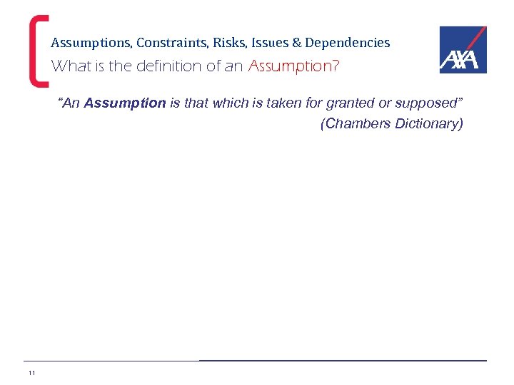 Assumptions, Constraints, Risks, Issues & Dependencies What is the definition of an Assumption? “An