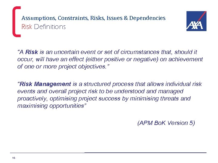 Assumptions, Constraints, Risks, Issues & Dependencies Risk Definitions “A Risk is an uncertain event