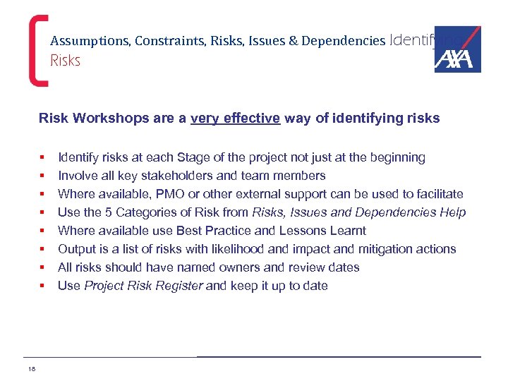 Assumptions, Constraints, Risks, Issues & Dependencies Identifying Risks Risk Workshops are a very effective