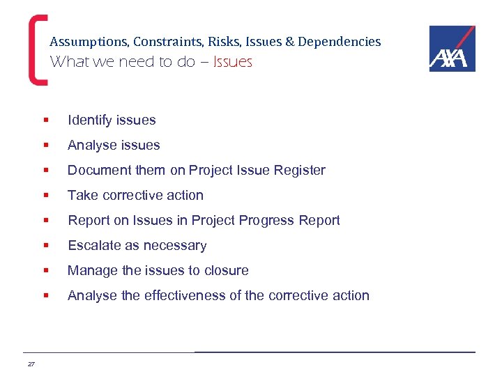 Assumptions, Constraints, Risks, Issues & Dependencies What we need to do – Issues §