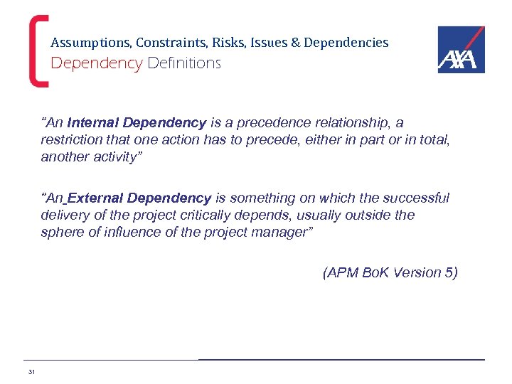 Assumptions, Constraints, Risks, Issues & Dependencies Dependency Definitions “An Internal Dependency is a precedence