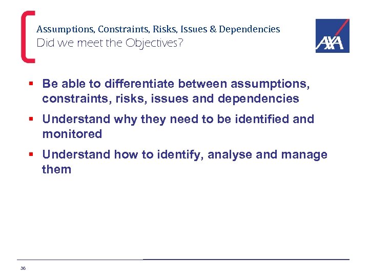 Assumptions, Constraints, Risks, Issues & Dependencies Did we meet the Objectives? § Be able