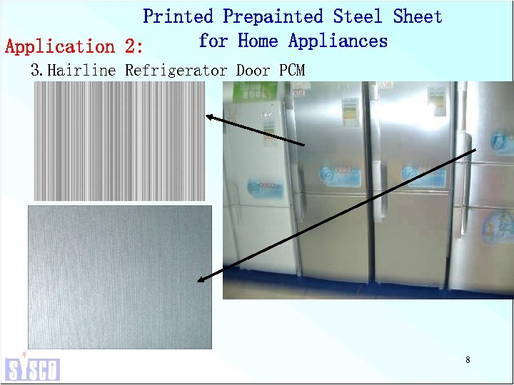 Printed Prepainted Steel Sheet for Home Appliances Application 2: 3. Hairline Refrigerator Door PCM