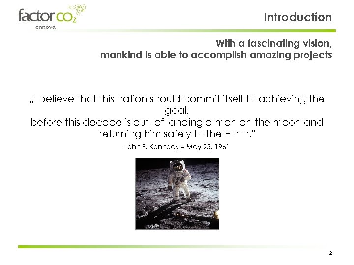 Introduction With a fascinating vision, mankind is able to accomplish amazing projects „I believe