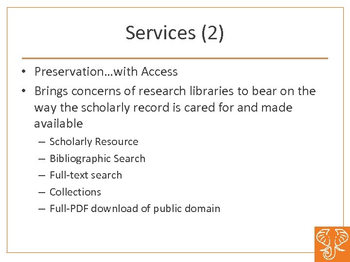 Services (2) • Preservation…with Access • Brings concerns of research libraries to bear on