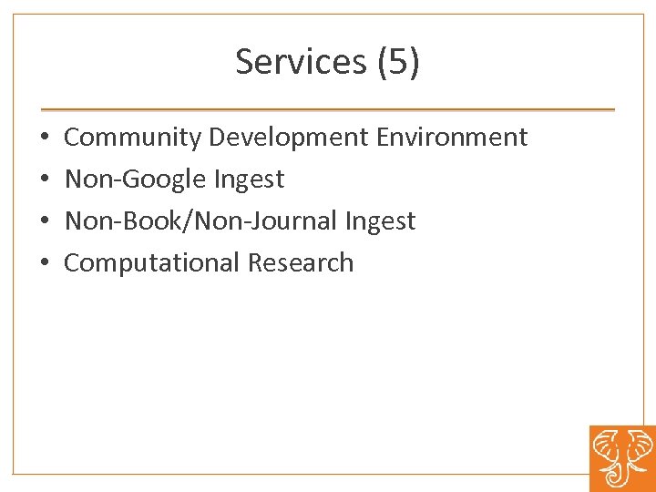 Services (5) • • Community Development Environment Non Google Ingest Non Book/Non Journal Ingest