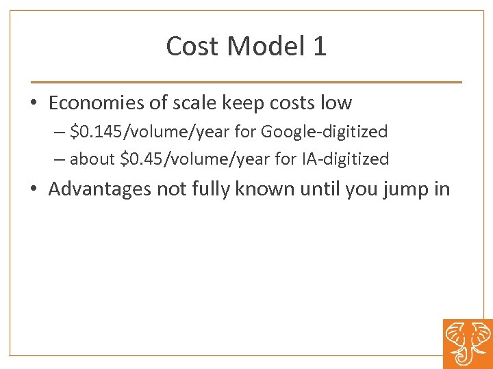 Cost Model 1 • Economies of scale keep costs low – $0. 145/volume/year for