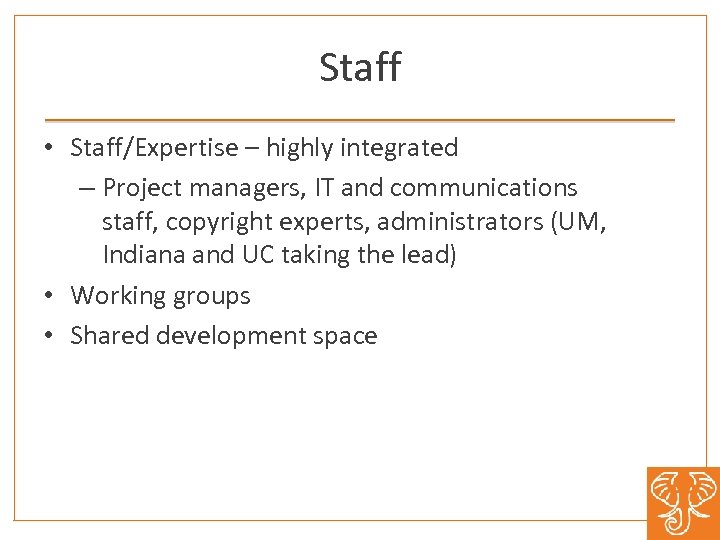 Staff • Staff/Expertise – highly integrated – Project managers, IT and communications staff, copyright