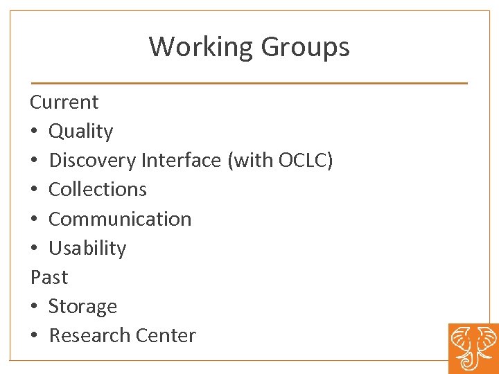 Working Groups Current • Quality • Discovery Interface (with OCLC) • Collections • Communication