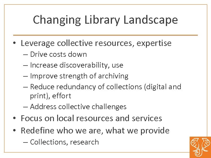 Changing Library Landscape • Leverage collective resources, expertise – Drive costs down – Increase