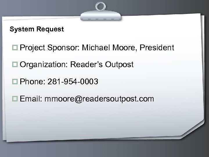 System Request p Project Sponsor: Michael Moore, President p Organization: Reader’s Outpost p Phone: