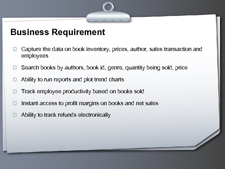 Business Requirement p Capture the data on book inventory, prices, author, sales transaction and