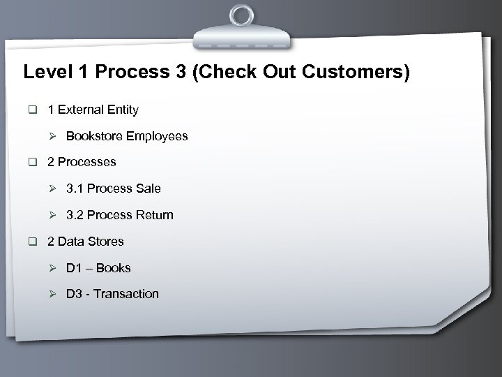 Level 1 Process 3 (Check Out Customers) q 1 External Entity Ø Bookstore Employees