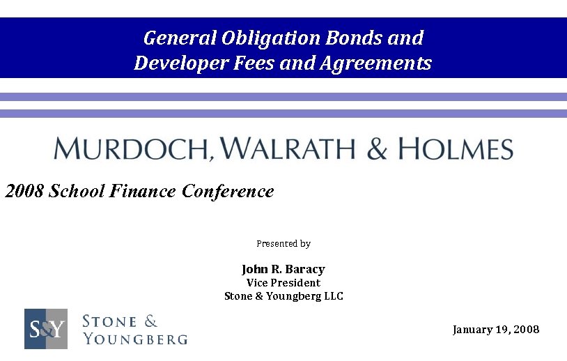General Obligation Bonds and Developer Fees and Agreements 2008 School Finance Conference Presented by