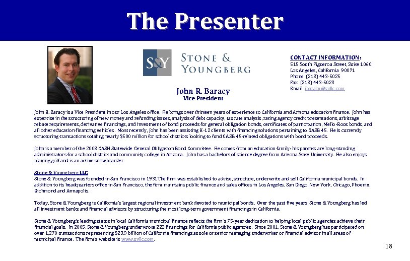 The Presenter CONTACT INFORMATION: John R. Baracy 515 South Figueroa Street, Suite 1060 Los