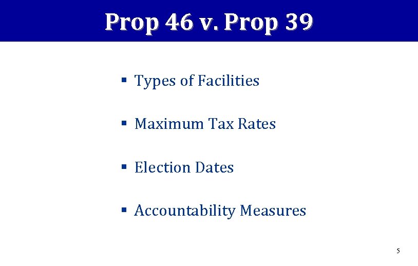 Prop 46 v. Prop 39 § Types of Facilities § Maximum Tax Rates §