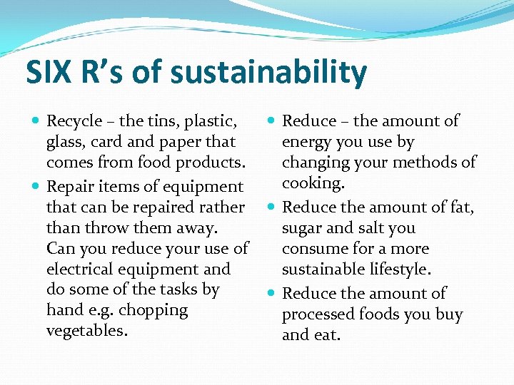 SIX R’s of sustainability Recycle – the tins, plastic, glass, card and paper that