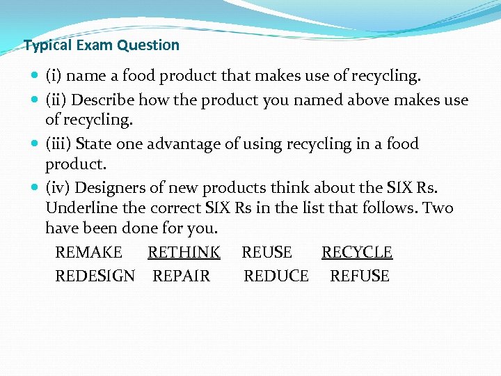 Typical Exam Question (i) name a food product that makes use of recycling. (ii)