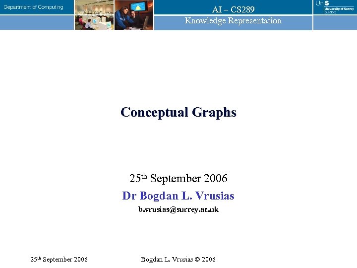 AI – CS 289 Knowledge Representation Conceptual Graphs 25 th September 2006 Dr Bogdan