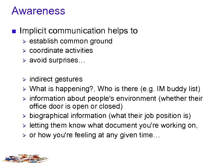 Awareness n Implicit communication helps to Ø Ø Ø Ø Ø establish common ground