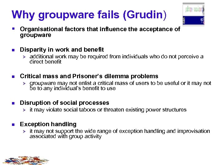 Why groupware fails (Grudin) § Organisational factors that influence the acceptance of groupware n