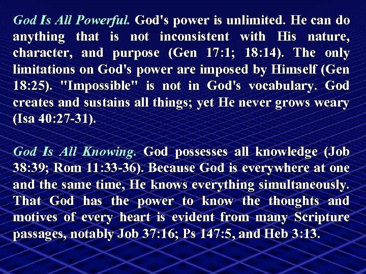 God Is All Powerful. God's power is unlimited. He can do anything that is
