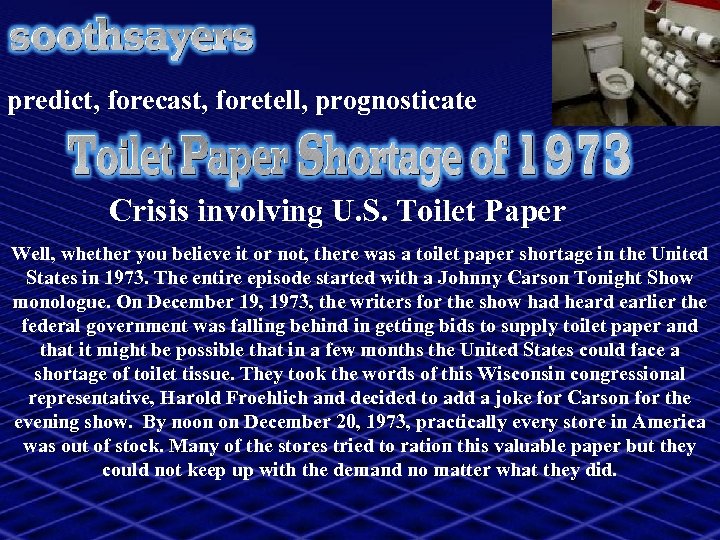 predict, forecast, foretell, prognosticate Crisis involving U. S. Toilet Paper Well, whether you believe