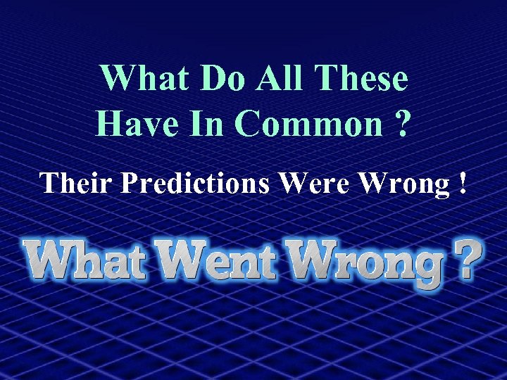What Do All These Have In Common ? Their Predictions Were Wrong ! 