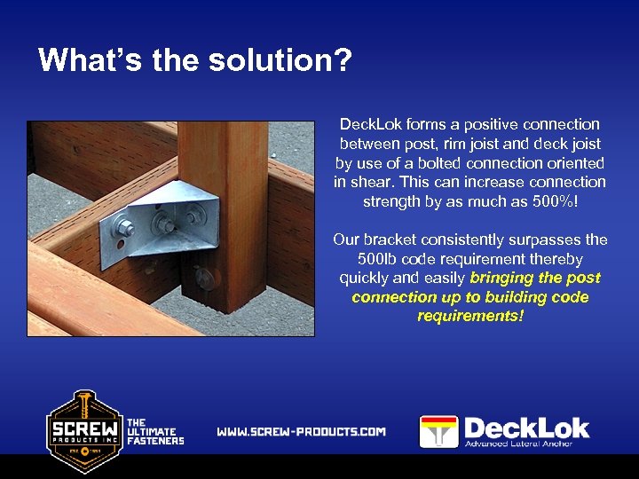 What’s the solution? Deck. Lok forms a positive connection between post, rim joist and