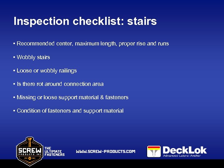 Inspection checklist: stairs • Recommended center, maximum length, proper rise and runs • Wobbly
