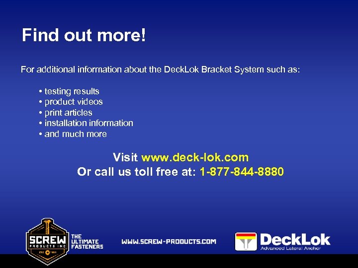 Find out more! For additional information about the Deck. Lok Bracket System such as: