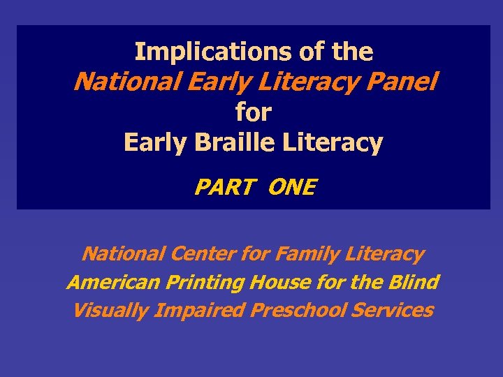 Implications of the National Early Literacy Panel for Early Braille Literacy PART ONE National