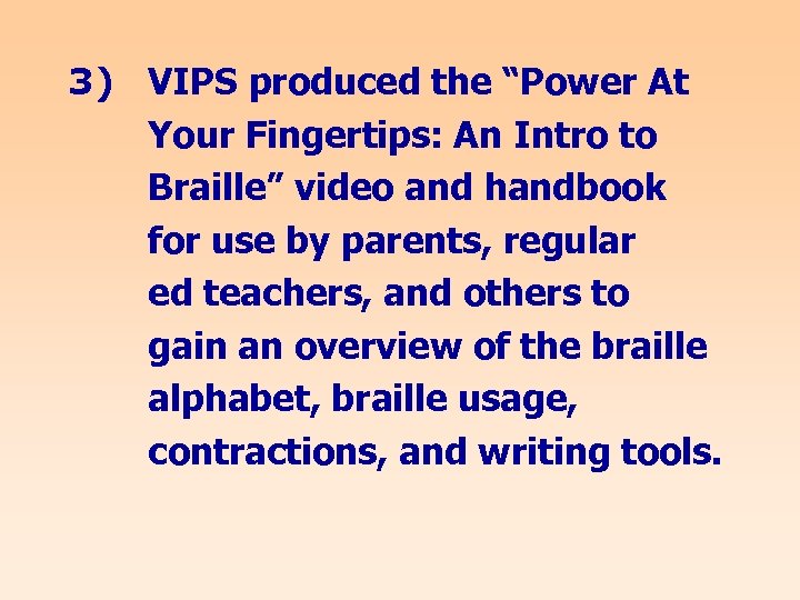 3) VIPS produced the “Power At Your Fingertips: An Intro to Braille” video and